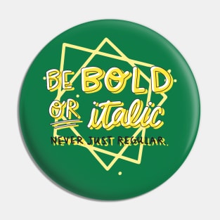 Be Bold Or Italic Never Just Regular Pin