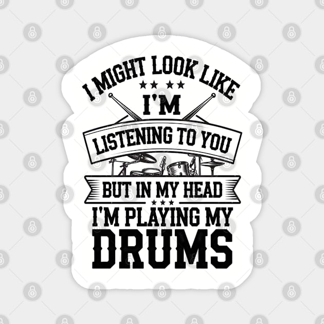 I Might Look Like I'm Listening But in My Head I'm Playing My Drums - Fun Drummer Design for Music Lovers Magnet by Pixel Threads 