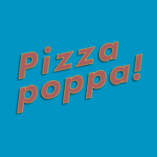 Pizza poppa! T-Shirt