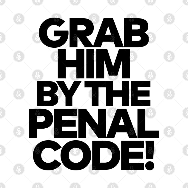 Grab Him By The Penal Code! by darklordpug