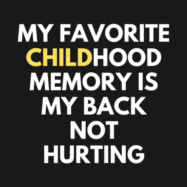 my favorite childhood memory is my back not hurting by SZG-GZS