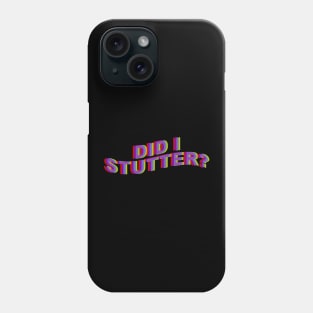 Did I Stutter? Phone Case