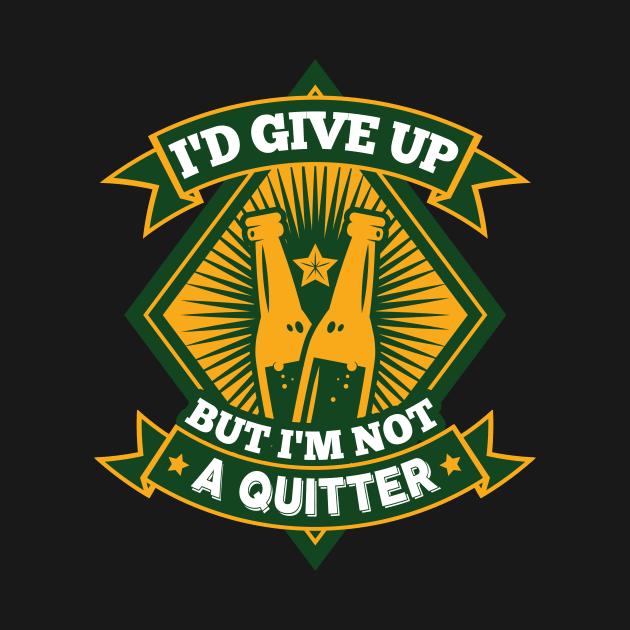 I'd Give Up Beer But I'm Not a Quitter Beer Drinker Cool Gift by Essinet