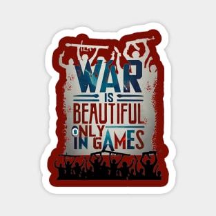 WAR IS BEATUTIFUL ONLY GAMES Magnet