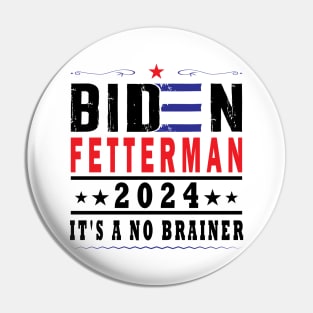 Biden Fetterman 2024 It's A No Brainer Pin