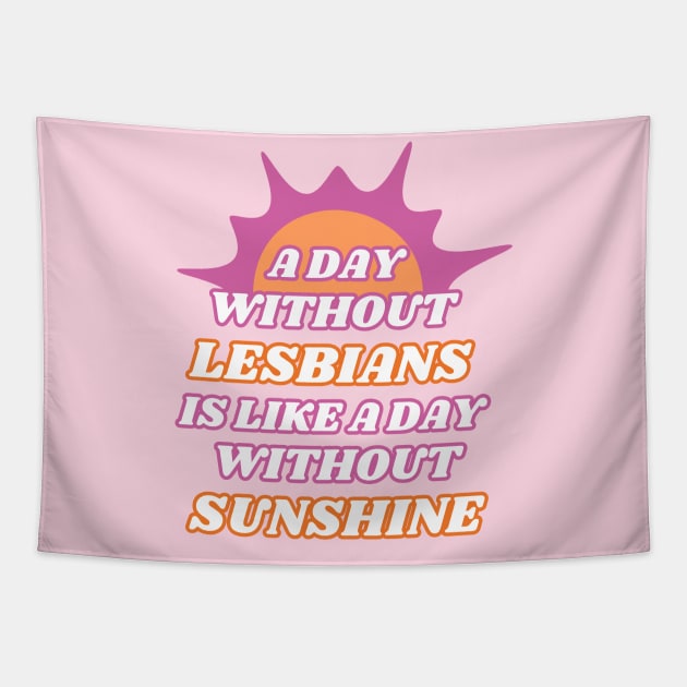 A Day Without Lesbians is Like a Day Without Sunshine Tapestry by Caring is Cool