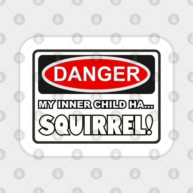 My inner child ha... SQUIRREL! Magnet by Among the Leaves Apparel