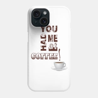 You Had Me At Coffee Phone Case