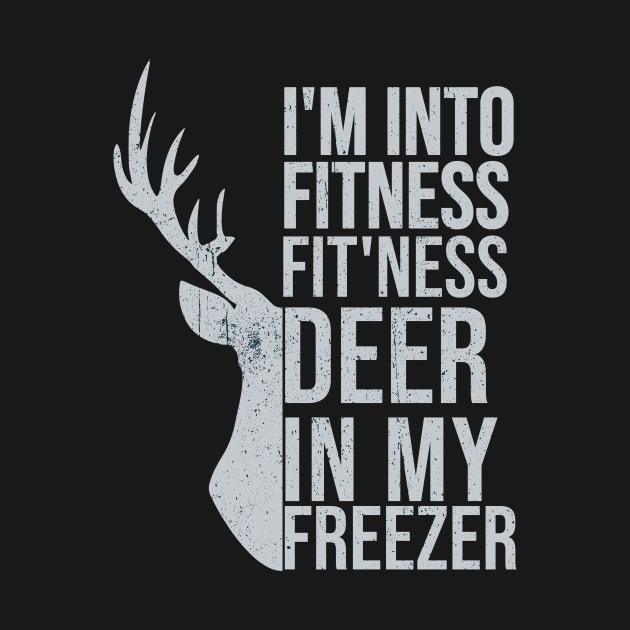 I'm Into Fitness Fit'Ness Deer In My Freezer Funny Hunter by hs studio