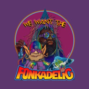 We Want The Fonkadelic T-Shirt