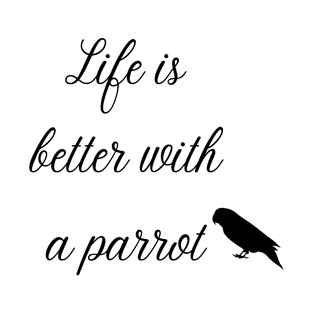 life is better with a parrot quote black T-Shirt