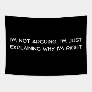 I'm not arguing, I'm just explaining why I'm right Tapestry