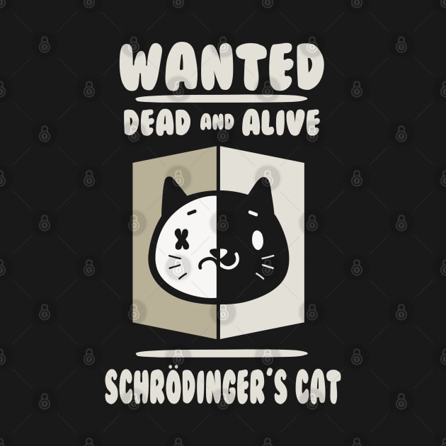 Schrodingers Cat - Wanted Dead And Alive by SpaceAlienTees