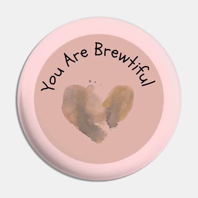 You Are Brewtiful Pin by Jesscreative