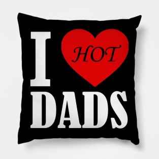 I love hot Dads Pillow