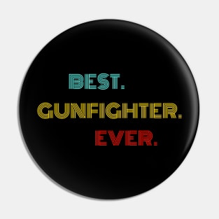 Best Gunfighter Ever - Nice Birthday Gift Idea Pin