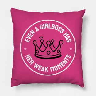 Even A Girlboss Has Her Weak Moments - Funny Girl Boss Pillow