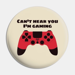 Can't Hear You I'm Gaming Funny Gamer Pin