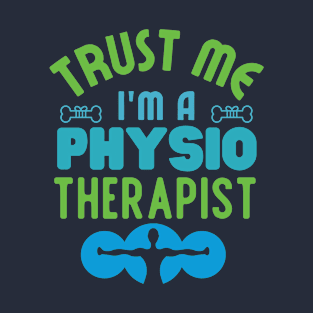 Trust Me Im a Physiotherapist T-Shirt