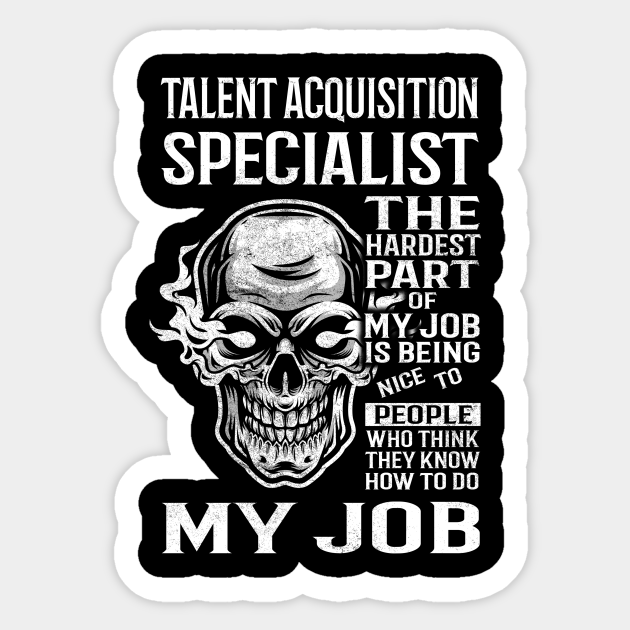 Talent Acquisition Specialist T Shirt - The Hardest Part Gift Item Tee - Talent Acquisition Specialist - Sticker | TeePublic Talent Acquisition Specialist T Shirt - The Hardest Part Gift Item Tee - Talent Acquisition Specialist - Sticker | TeePublic