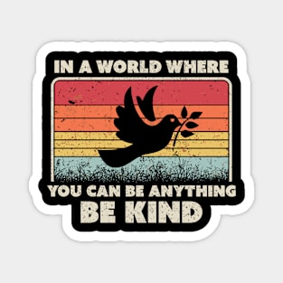 Be Kind Dove In A World Where You Can Be Anything Magnet