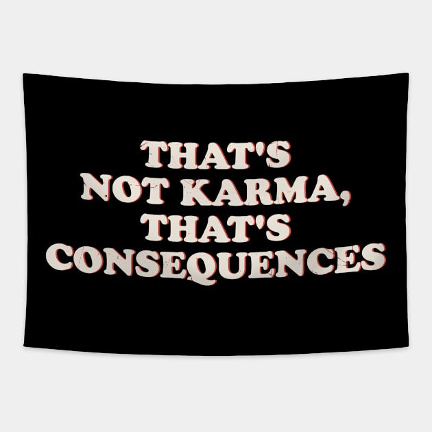 That's not karma, that's consequences Offensive Tapestry by Kahfirabu