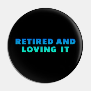 retired and loving it Blue green Pin