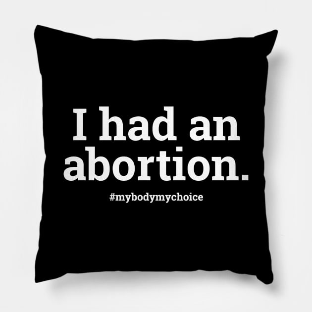 I Had An Abortion| My Body My Choice| Women's Health Rights T-Shirt Pillow by BlueWaveTshirts