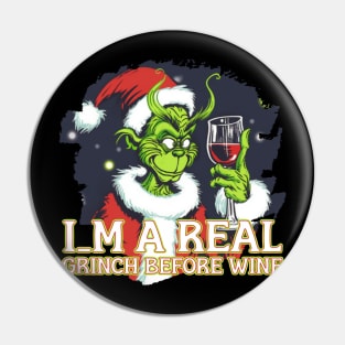 Im a real GRINCH before Wine Pin