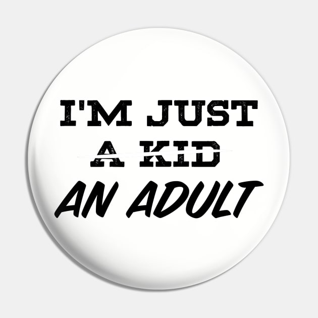 I'M JUST AN ADULT Pin by ohyeahh