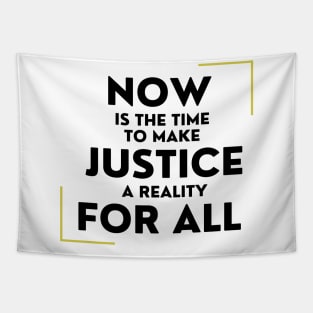 Now Is The Time To Make Justice A Reality For All Tapestry