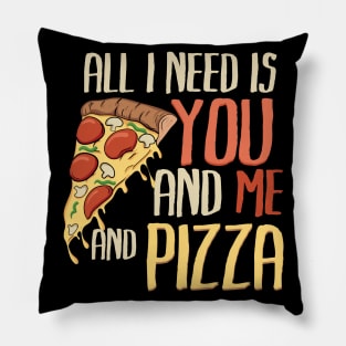 All I need is you, me and pizza Pillow