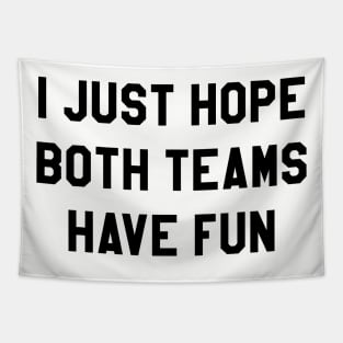 I Just Hope Both Teams have Fun Tapestry