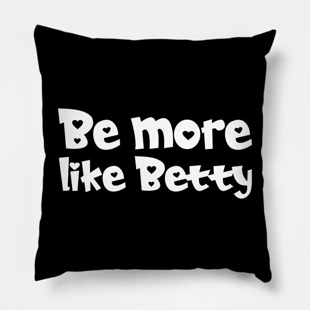 Less Karen's Be more Like Betty Pillow by jodotodesign