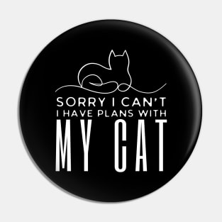 Sorry I Can't I have Plans With My Cat Pin