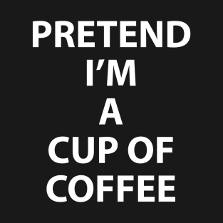 Pretend Im a Cup of Coffee Halloween Costume Funny Party Theme Last Minute Scary Outfit T-Shirt