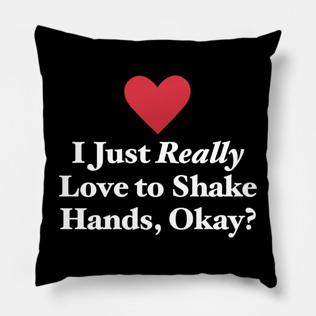 I Just Really Love to Shake Hands, Okay? Pillow by MapYourWorld