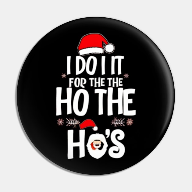 I Do It For The Ho's Funny Christmas Santa Pin by TshirtMA