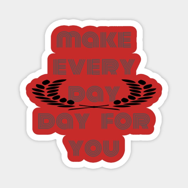 make every day day for you Magnet by galdoma clouths