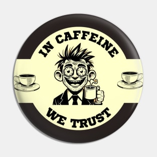 In Caffeine We Trust Pin