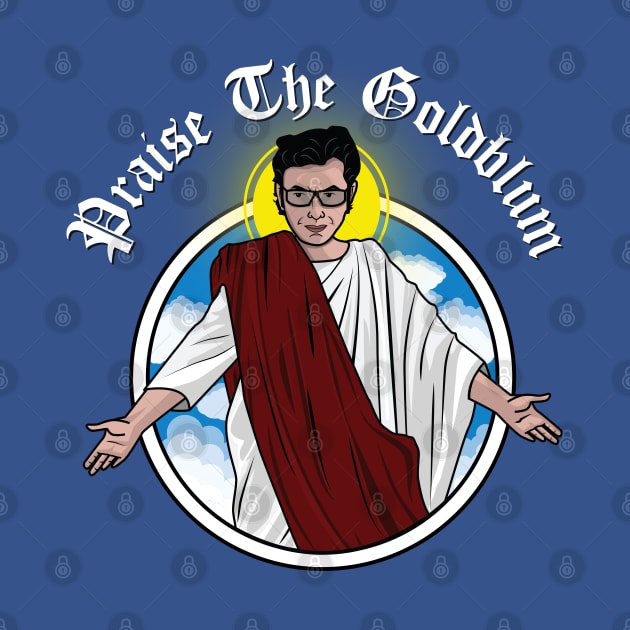 Praise The Goldblum by bryankremkau