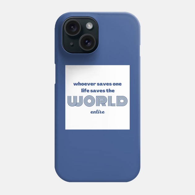 Whoever saves one life saves the world entire Phone Case by Upper East Side