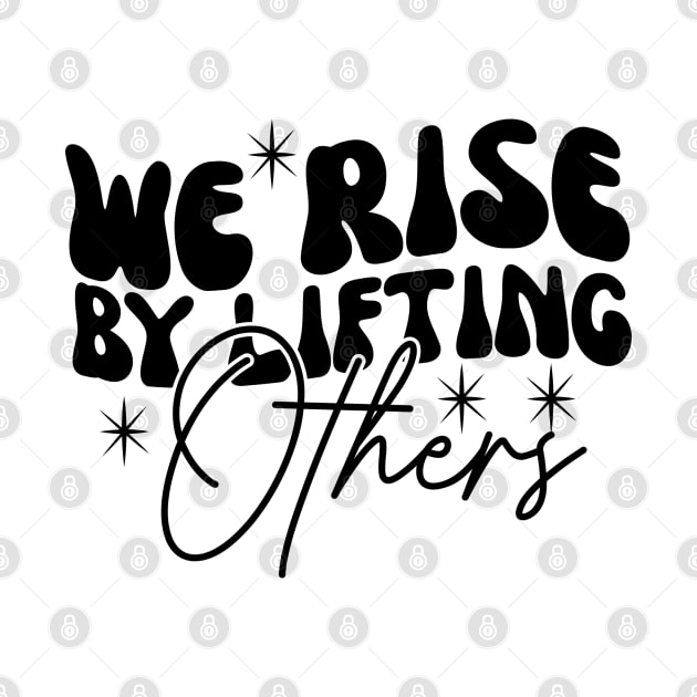 We Rise By Lifting Others Motivational Quotes by BaradiAlisa