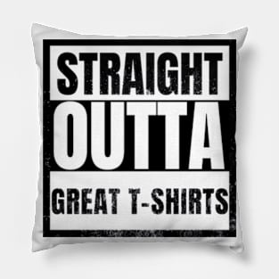 Straight OUtta Great Tshirts Funny Sarcasm gifts 2023 2024 Pillow