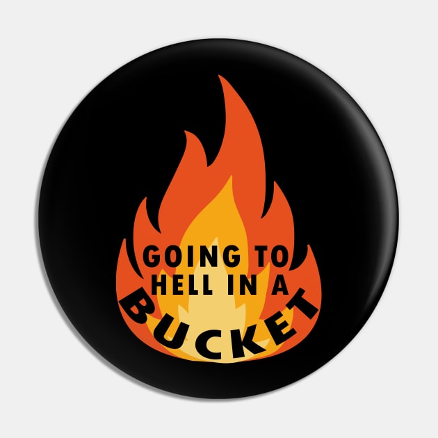 go to hell in a bucket Pin by Flipodesigner