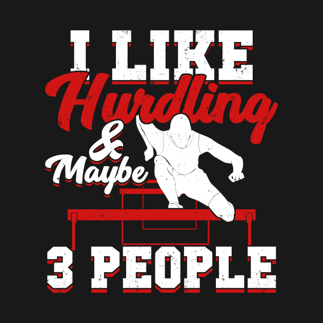 I Like Hurdling And Maybe 3 People Hurdler Gift by Dolde08