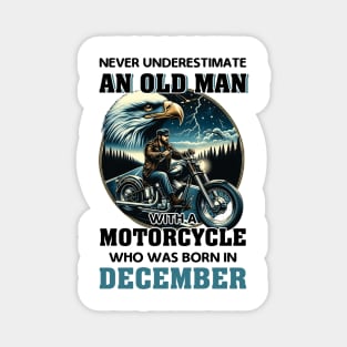 Eagle Biker Never Underestimate An Old Man With A Motorcycle Who Was Born In December Magnet