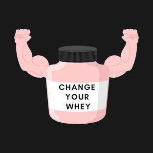 Change Your Whey T-Shirt