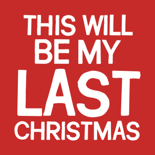 This Will Be My Last Christmas T-Shirt