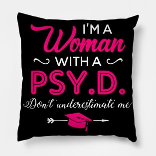 I'm A Woman With A PSY.D Don't Underestimate Me Pillow